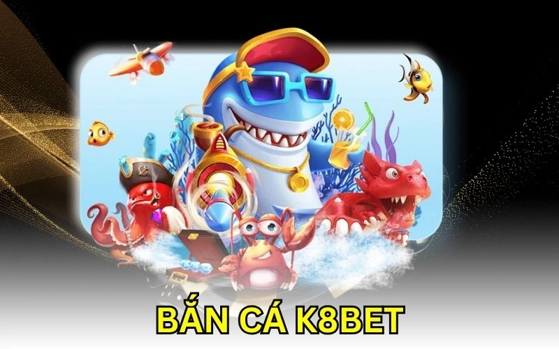 bắn cá k8bet